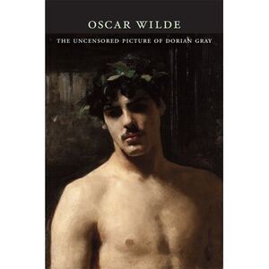 The Uncensored Picture of Dorian Gray -- Oscar Wilde